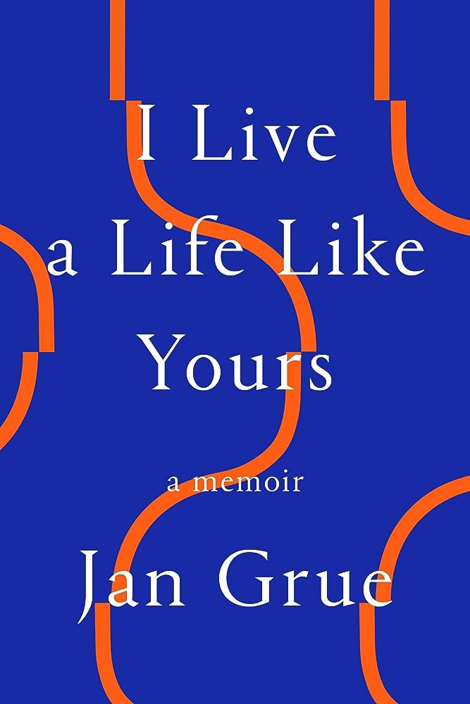 Book cover of I Live a Life Like Yours by Jan Grue